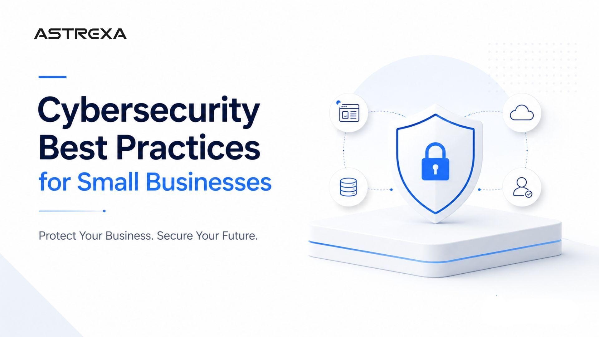 Cybersecurity Best Practices for Small Businesses